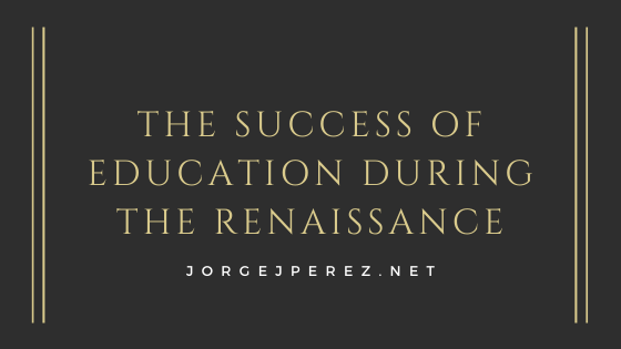 The Success Of Education During The Renaissance