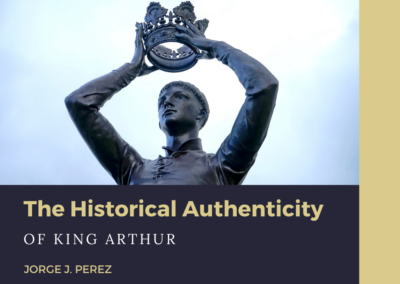 Historical Authenticity Of King Arthur Jorge J Perez Miami 1