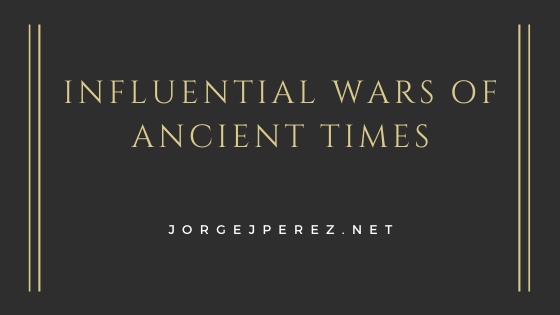 Influential Wars Of Ancient Times Jorge J Perez