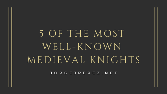 5 of the Most Well-Known Medieval Knights