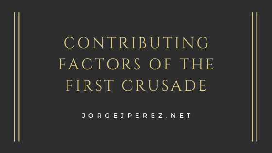 Contributing Factors Of The First Crusade Jorge J Perez