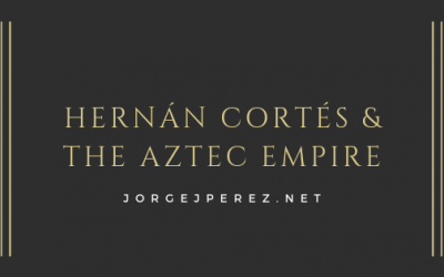 Hernán Cortés & The Aztec Empire