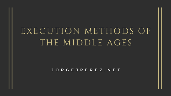 Execution Methods Middle Ages Jorge J Perez